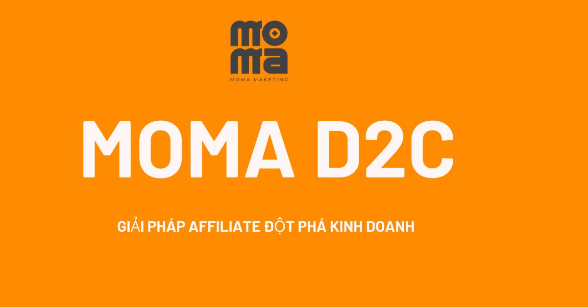 MOMA D2C là gì? XÂY DỰNG HỆ THỐNG MARKETING & Sale TỰ ĐỘNG TẠO THU NHẬP Triệu Đô Cùng Moma