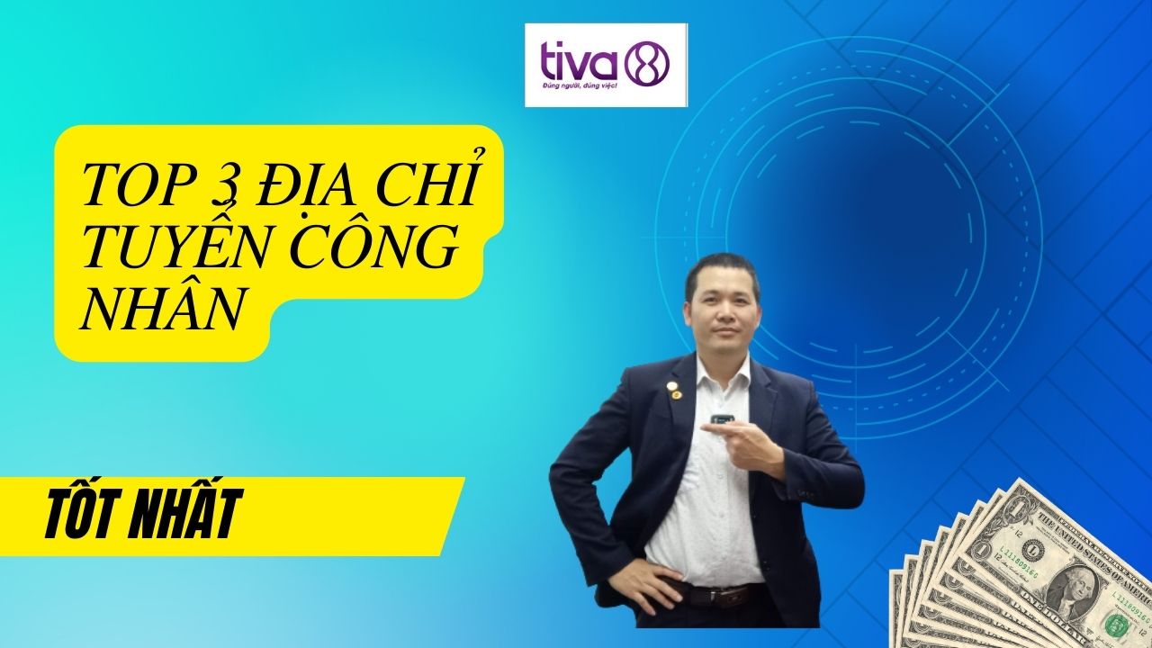 TOP 3 địa chỉ tuyển công nhân vốt nhất hiện nay