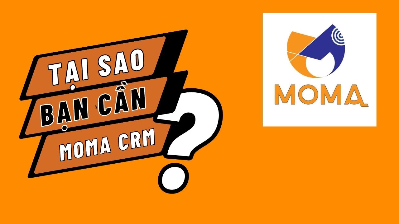 Tại sao bạn cần sử dụng phần mềm crm miễn phí moma