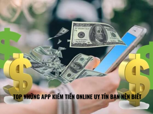 Top Những App Kiếm Tiền Online Uy Tín Bạn Nên Biết