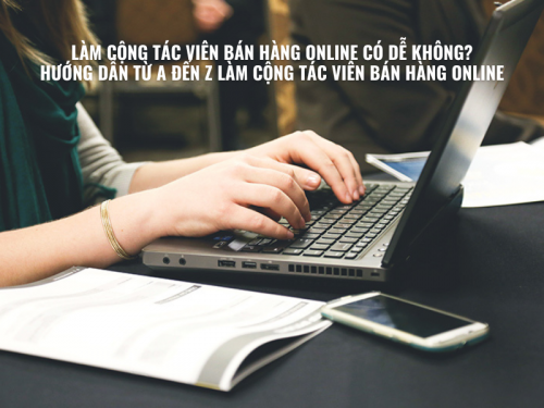 Làm Cộng Tác Viên Bán Hàng Online Có Dễ Không? Hướng Dẫn Từ A Đến Z Làm Công Tác Viên Bán Hàng Online