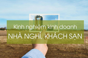 Kinh nghiệm kinh doanh khách sạn, nhà nghỉ hiệu quả
